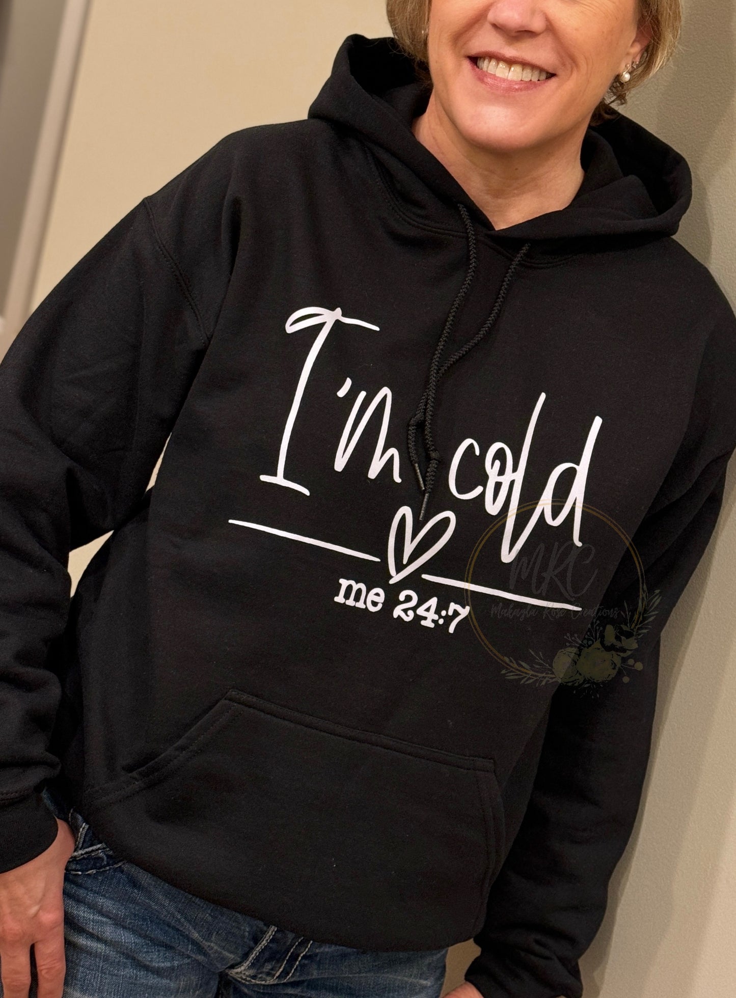 I’m Cold me 24/7 Hoodie
