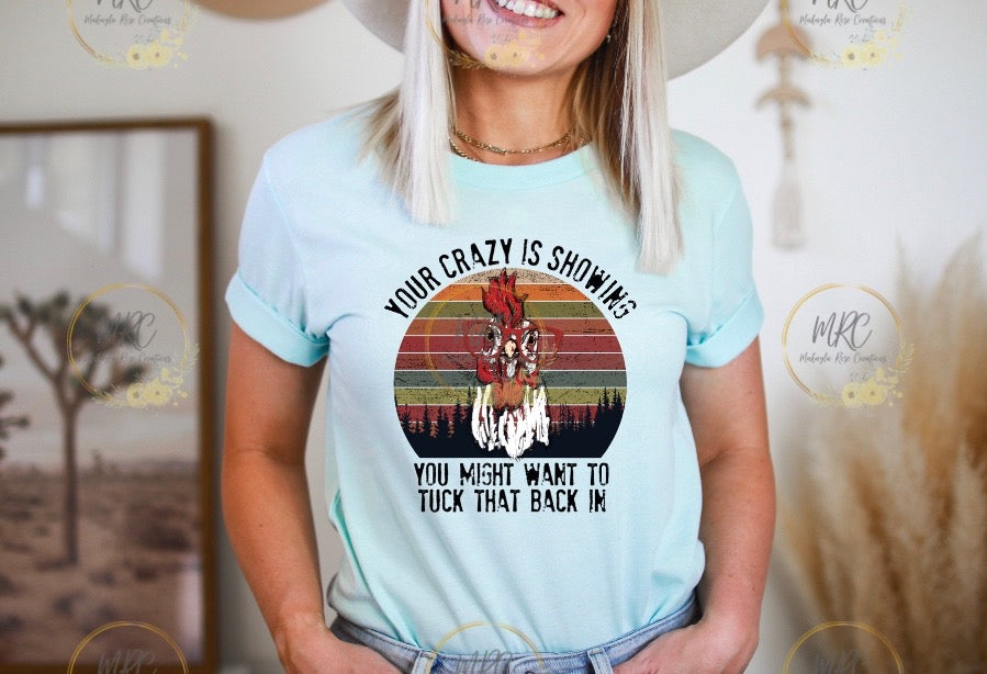 Your Crazy’s Showing T-Shirt
