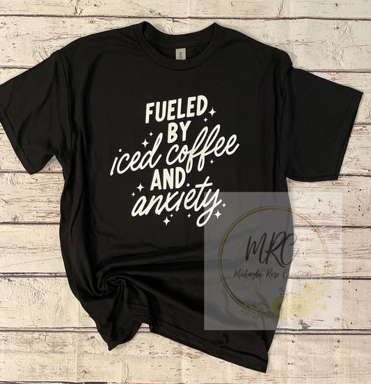 “Fueled By Iced Coffee And Anxiety” T-Shirt