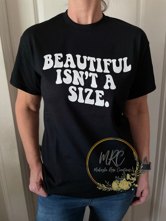 Beautiful Isn’t A Size. T-Shirt